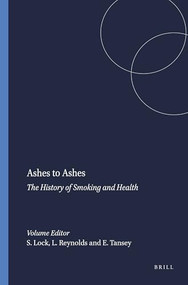 Ashes to Ashes (The History of Smoking and Health) by Stephen Lock, Lois Reynolds, E.M. Tansey, 9789042003965