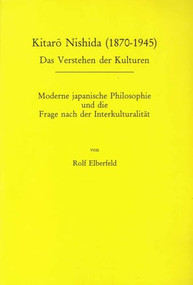 Kitaro Nishida (1870-1945) (Moderne japanische Philosophie und die Frage nach der Interkulturalität) (German Edition) by Rolf Elberfeld, 9789042004566