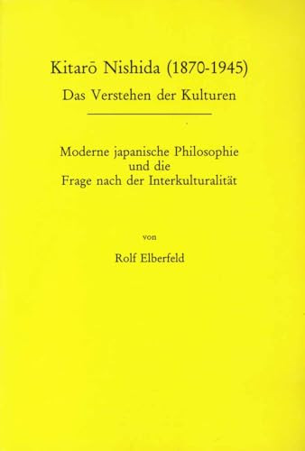 Kitaro Nishida (1870-1945) (Moderne japanische Philosophie und die Frage nach der Interkulturalität) (German Edition) by Rolf Elberfeld, 9789042004566