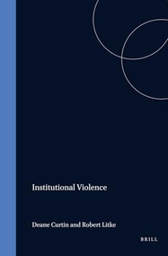 Institutional Violence by Deane Curtin, Robert Litke, 9789042005082