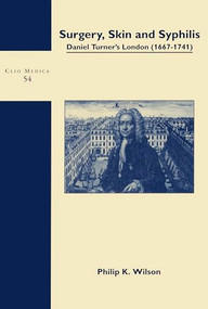 Surgery, Skin and Syphilis (Daniel Turner's London (1667-1741)) by Philip K. Wilson, 9789042005266