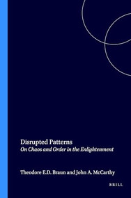 Disrupted Patterns (On Chaos and Order in the Enlightenment) by Theodore E.D. Braun, John A. McCarthy, 9789042005501