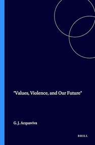Values, Violence, and Our Future by Gary J. Acquaviva, 9789042005594