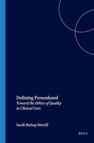 Defining Personhood (Toward the Ethics of Quality in Clinical Care) by Sarah Bishop Merrill, 9789042005716