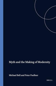 Myth and the Making of Modernity (The Problem of Grounding in Early Twentieth-Century Literature) by Michael Bell, Peter Poellner, 9789042005839