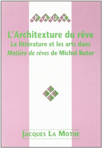 L'Architexture du rêve (La littérature et les arts dans Matière de rêves de Michel Butor) (French Edition) by Jacques la Mothe, 9789042006225