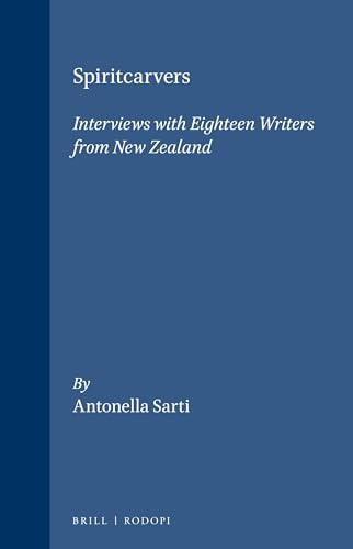 Spiritcarvers (Interviews with eighteen writers from New Zealand) by Antonella Sarti, 9789042007130