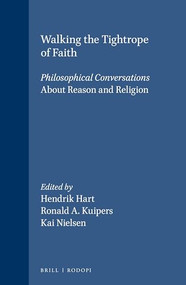 Walking the Tightrope of Faith (Philosophical Conversations. About Reason and Religion) by Hendrik Hart, Ronald A. Kuipers, Kai Nielsen, 9789042007161
