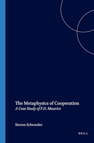 The Metaphysics of Cooperation (A Case Study of F.D. Maurice) by Steven Schroeder, 9789042007765