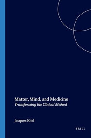 Matter, Mind, and Medicine (Transforming the Clinical Method) by Jacques Kriel, 9789042007994