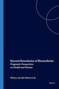 Beyond Boundaries of Biomedicine (Pragmatic Perspectives on Health and Disease) by Wim J. van der Steen, Vincent K.Y. Ho, Ferry J. Karmelk, 9789042008168