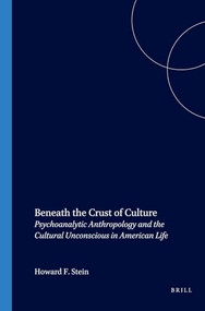 Beneath the Crust of Culture (Psychoanalytic Anthropology and the Cultural Unconscious in American Life) by Howard F. Stein, 9789042008182