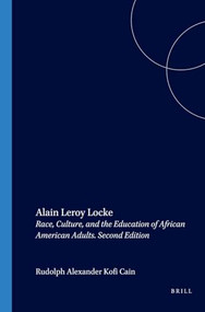 Alain Leroy Locke (Race, Culture, and the Education of African American Adults. Second Edition) by Rudolph Alexander Kofi Cain, 9789042008335