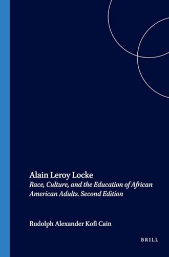 Alain Leroy Locke (Race, Culture, and the Education of African American Adults. Second Edition) by Rudolph Alexander Kofi Cain, 9789042008335