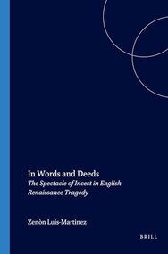 In Words and Deeds (The Spectacle of Incest in English Renaissance Tragedy) by Zenón Luis-Martínez, 9789042008441