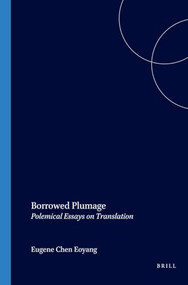 Borrowed Plumage (Polemical Essays on Translation) by Eugene Chen Eoyang, 9789042008540