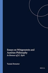 Essays on Wittgenstein and Austrian Philosophy (In Honour of J.C. Nyíri) by Tamás Demeter, 9789042008885