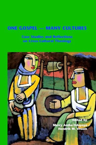 One Gospel - Many Cultures (Case Studies and Reflections on Cross-Cultural Theology) by Mercy Amba Oduyoye, Hendrik M. Vroom, 9789042008977