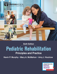 Pediatric Rehabilitation (Principles and Practice) by Kevin P. Murphy, Mary A. McMahon, Amy J. Houtrow, 9780826147066