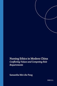 Nursing Ethics in Modern China (Conflicting Values and Competing Role Requirements) by Samantha Mei-che Pang, 9789042009448