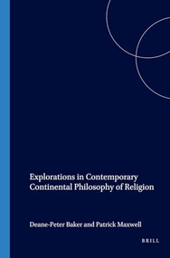 Explorations in Contemporary Continental Philosophy of Religion by Deane-Peter Baker, Patrick Maxwell, 9789042009950
