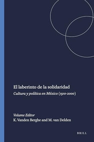 El laberinto de la solidaridad (Cultura y política en México (1910-2000)) (Spanish Edition) by Kristine Vanden Berghe, Maarten van Delden, 9789042010130