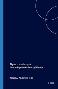 Mythos and Logos (How to Regain the Love of Wisdom) by Albert A. Anderson, Steven V. Hicks, Lech Witkowski, 9789042010208