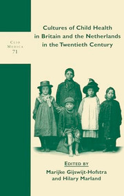Cultures of Child Health in Britain and the Netherlands in the Twentieth Century by Marijke Gijswijt-Hofstra, Hilary Marland, 9789042010543