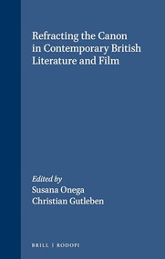 Refracting the Canon in Contemporary British Literature and Film by Susana Onega, Christian Gutleben, 9789042010505