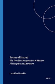 Forms of Hatred (The Troubled Imagination in Modern Philosophy and Literature) by Leonidas Donskis, 9789042010666