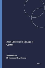Body Dialectics in the Age of Goethe (German Edition) by Marianne Henn, Holger A. Pausch, 9789042010765