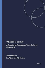 'Mission is a must' (Intercultural theology and the mission of the Church) by Frans Wijsen, Peter J.A. Nissen, 9789042010819