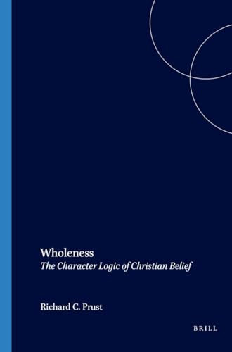 Wholeness (The Character Logic of Christian Belief) by Richard C. Prust, 9789042010888