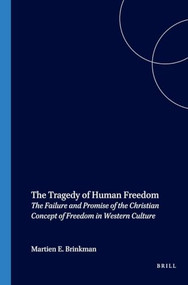 The Tragedy of Human Freedom (The Failure and Promise of the Christian Concept of Freedom in Western Culture) by Martien E. Brinkman, 9789042011052
