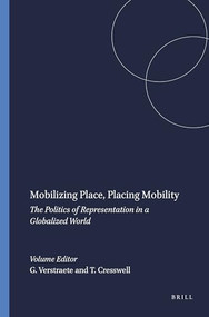 Mobilizing Place, Placing Mobility (The Politics of Representation in a Globalized World) by Ginette Verstraete, Tim Cresswell, 9789042011441