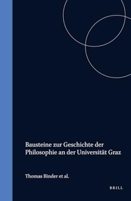 Bausteine zur Geschichte der Philosophie an der Universität Graz (German Edition) by Thomas Binder, Reinhard Fabian, Ulf Höfer, Jutta Valent, 9789042011519