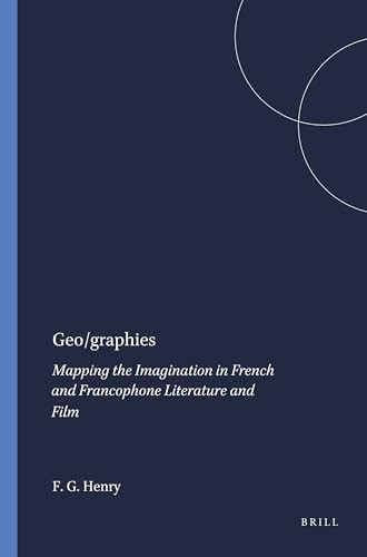 Geo/graphies (Mapping the Imagination in French and Francophone Literature and Film) by Freeman G. Henry, 9789042011540