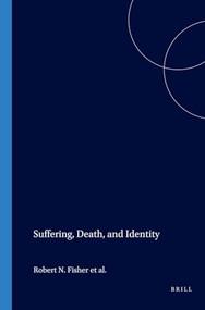 Suffering, Death, and Identity by Robert N. Fisher, Daniel T. Primozic, Peter A. Day, Joel A. Thompson, 9789042011731