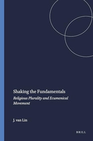 Shaking the Fundamentals (Religious Plurality and Ecumenical Movement) by Jan van Lin, 9789042011830
