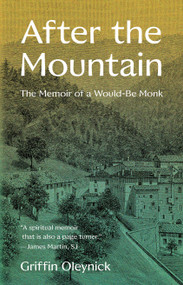 After the Mountain (The Memoir of a Would-Be Monk) by Griffin Oleynick, 9780802883346