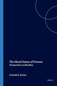 The Moral Status of Persons (Perspectives on Bioethics) by Gerhold K. Becker, 9789042012011