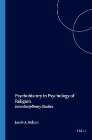 Psychohistory in Psychology of Religion (Interdisciplinary Studies) by Jacob A. Belzen, 9789042012059