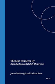 The Star You Steer By (Basil Bunting and British Modernism) by James McGonigal, Richard Price, 9789042012141