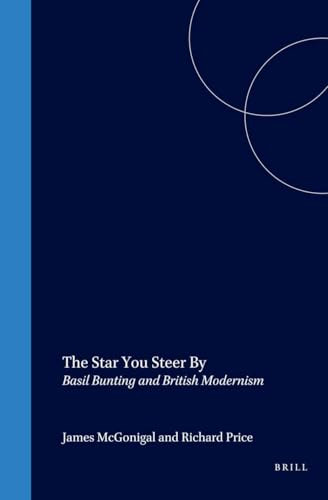 The Star You Steer By (Basil Bunting and British Modernism) by James McGonigal, Richard Price, 9789042012141