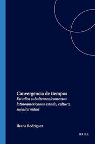 Convergencia de tiempos (Estudios subalternos/contextos latinoamericanos estado, cultura, subalternidad) (Spanish Edition) by Ileana Rodríguez, 9789042012158