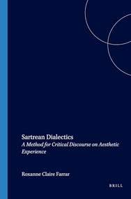 Sartrean Dialectics (A Method for Critical Discourse on Aesthetic Experience) by Roxanne Claire Farrar, 9789042012325