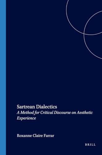 Sartrean Dialectics (A Method for Critical Discourse on Aesthetic Experience) by Roxanne Claire Farrar, 9789042012325
