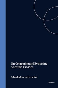 On Comparing and Evaluating Scientific Theories by Adam Jonkisz, Leon Koj, 9789042012639