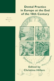 Dental Practice in Europe at the End of the 18th Century by Christine Hillam, 9789042012684