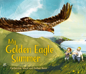 My Golden Eagle Summer by Catherine Ward, Esther Kent, 9781835750315
